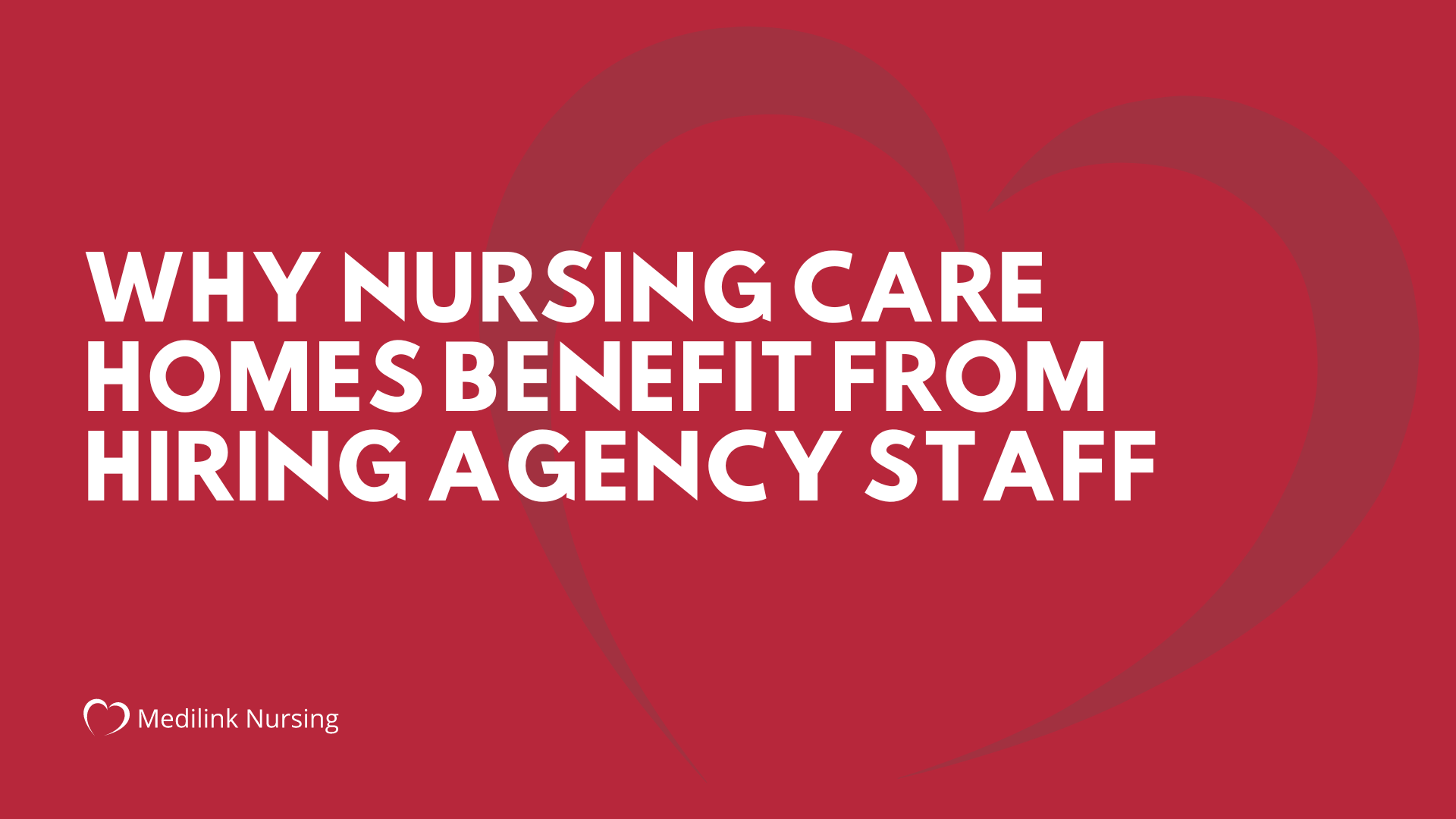 Why Nursing Care Homes Benefit From Hiring Agency Staff
