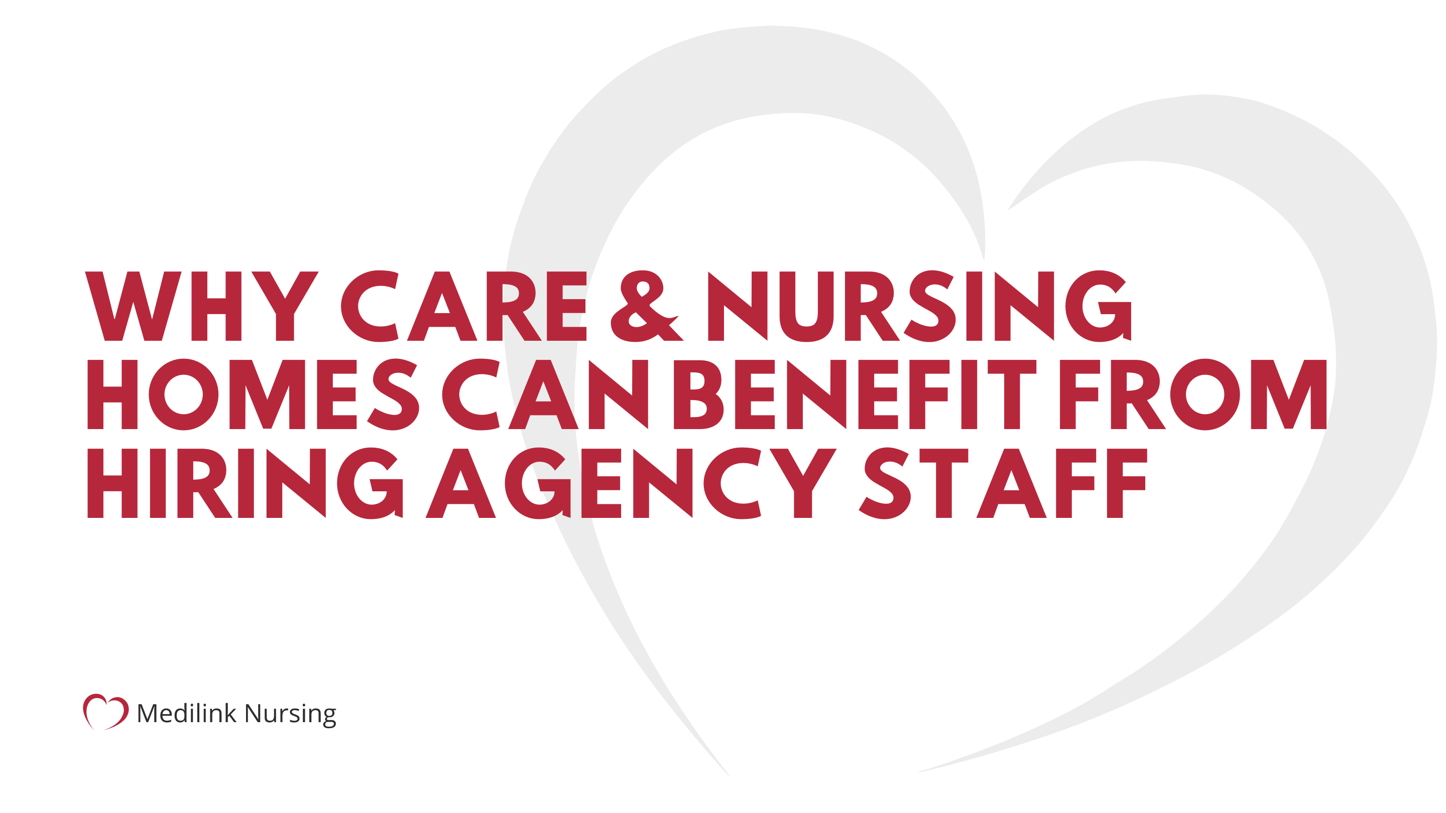 Why Care & Nursing Homes Benefit From Hiring Agency Staff Medilink