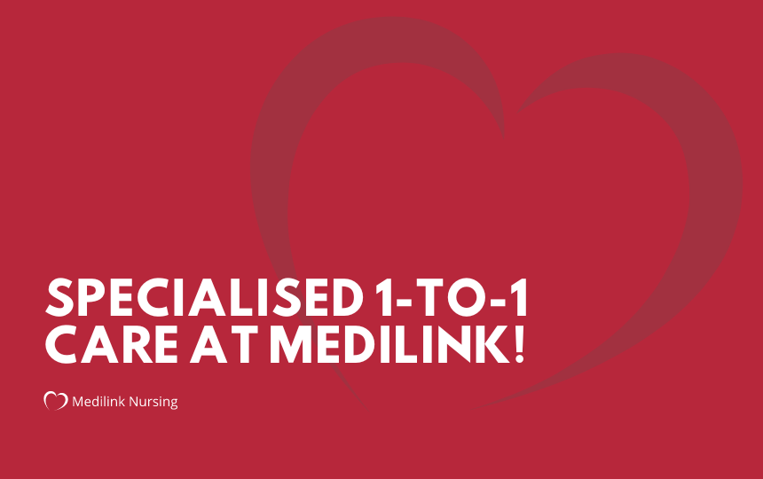 Specialised 1 to 1 care available at Medilink Nursing!