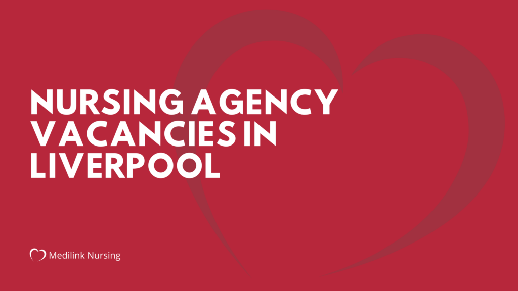 Nursing Agency Vacancies in Liverpool Medilink Nursing
