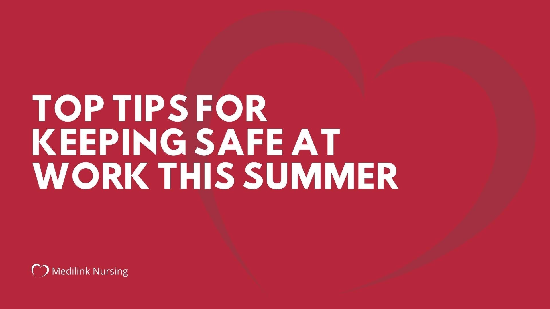 Top Tips for Keeping Safe at Work This Summer
