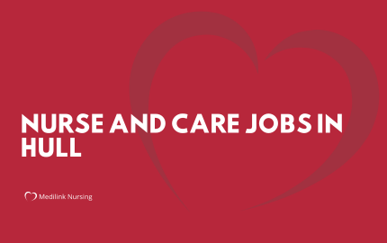 Care Jobs in Hull With Medilink Nursing! 2024