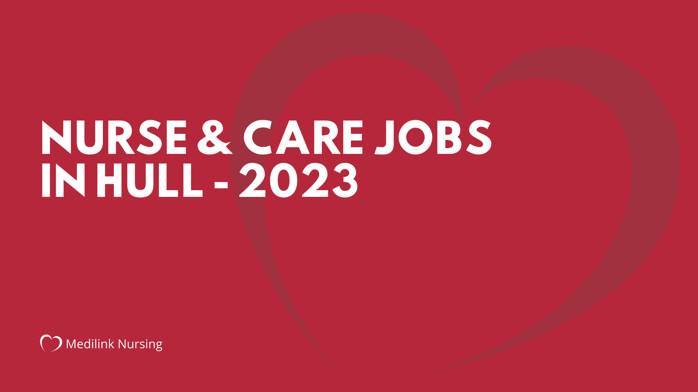 Care Jobs in Hull With Medilink Nursing! 2023