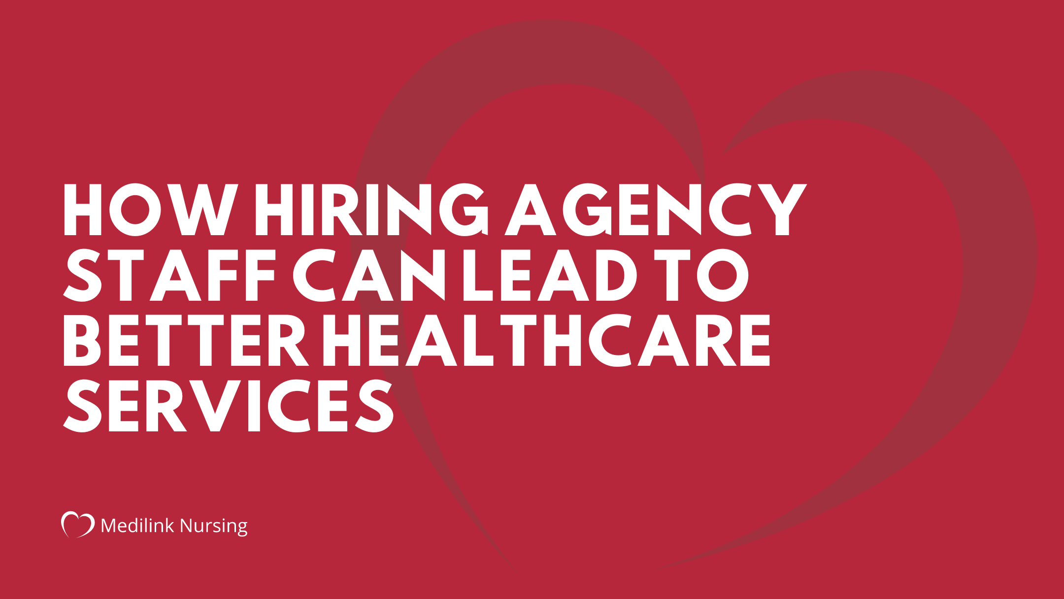 How Hiring Agency Staff Can Lead To Better Healthcare Services