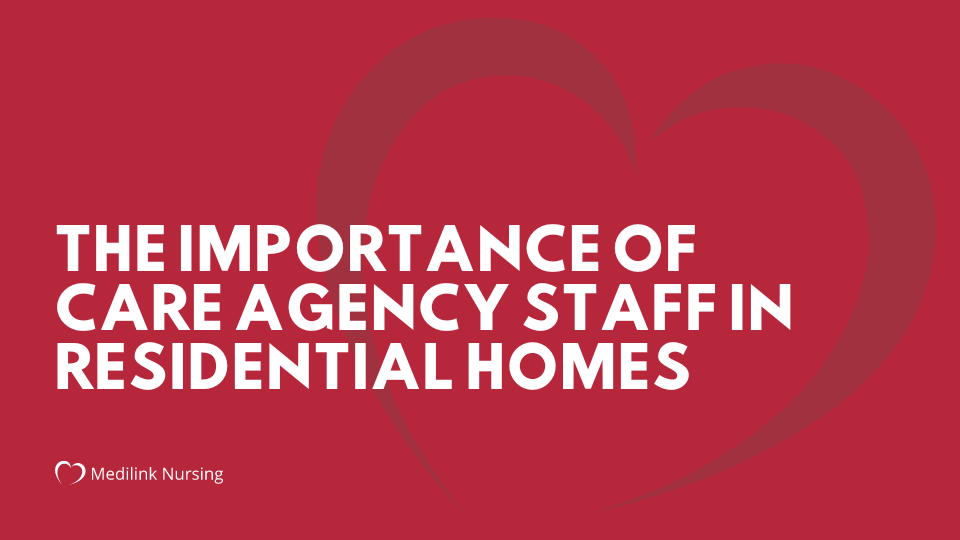 The Importance of Care Agency Staff in Residential Homes