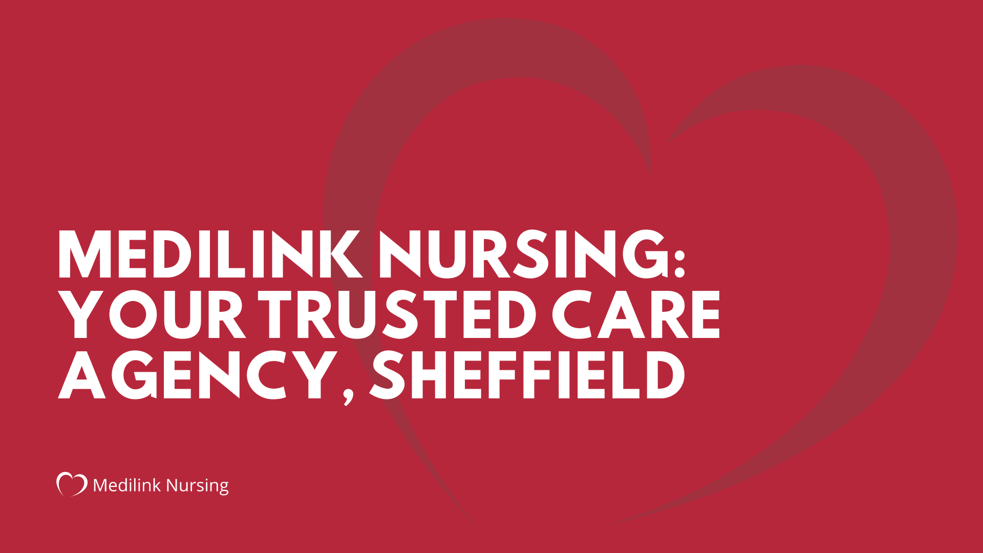 Medilink Nursing: Your Trusted Care Agency Sheffield And Beyond