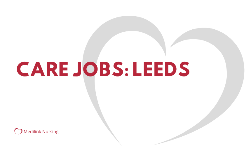 Care Jobs Leeds: Join Medilink Nursing for Rewarding Opportunities in the Care Sector