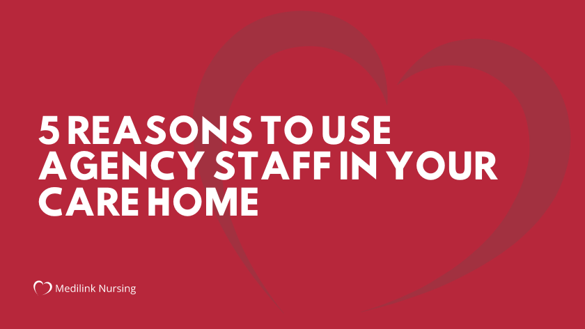 5 Reasons to Use Agency Staff in Your Care Home