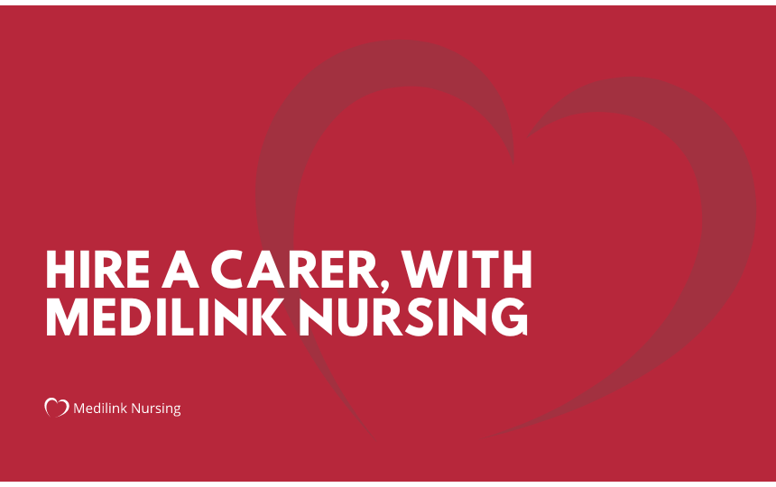 Looking to hire a Carer? Medilink Nursing Has You Covered!