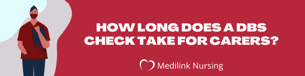 Medilink Nursing - How long does a DBS check take for carers?