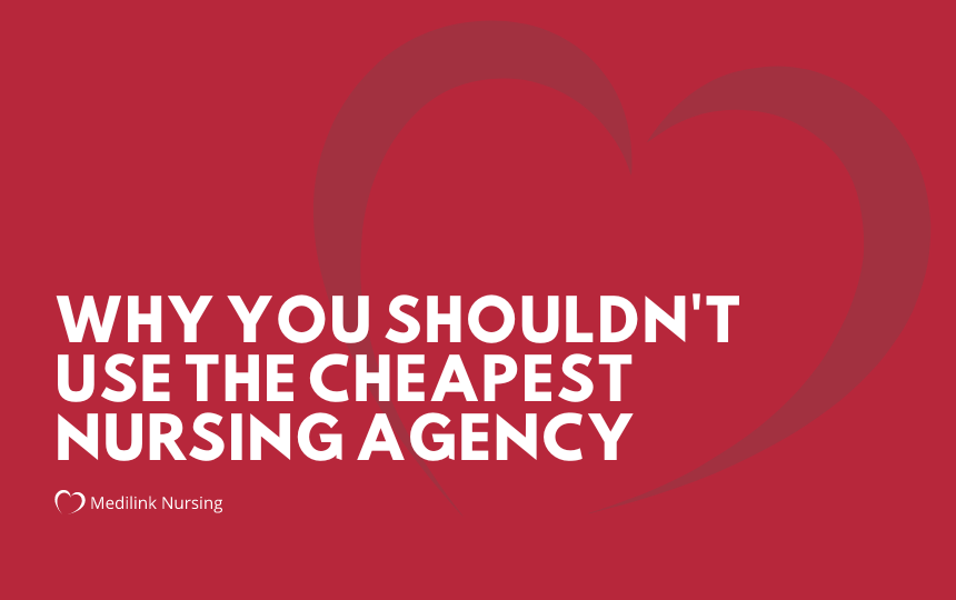 Why You Shouldn’t Use The Cheapest Nursing Agency