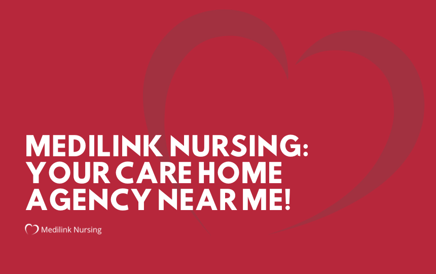 Medilink Nursing: Your Care Home Agency Near Me!