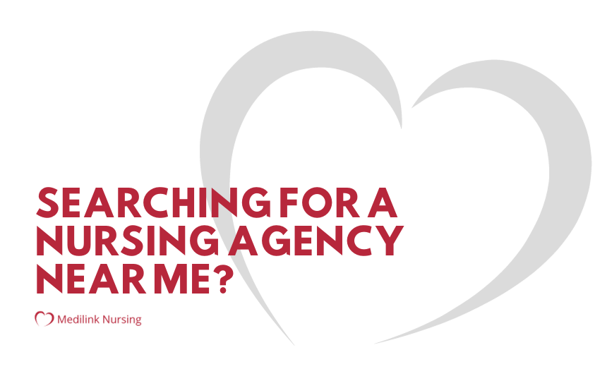 Searching For A Nursing Agency Near Me? Try Medilink Nursing