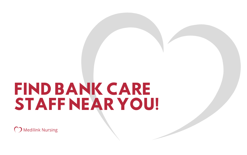 Searching For Bank Care Staff Near Me? Medilink Nursing Has You Covered