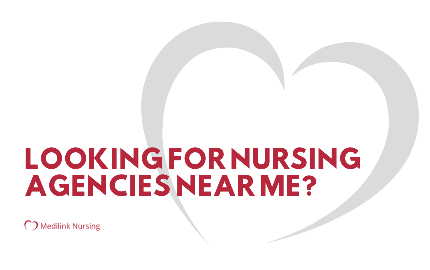 Looking For Nursing Agencies Near Me? Medilink Nursing Has Roles Available