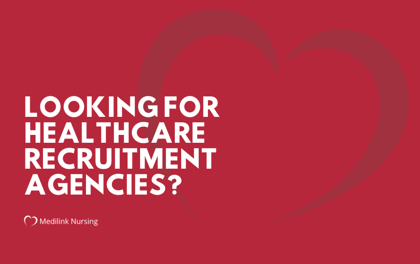 Looking For Healthcare Recruitment Agencies? Stop – You’ve Just Found Medilink Nursing