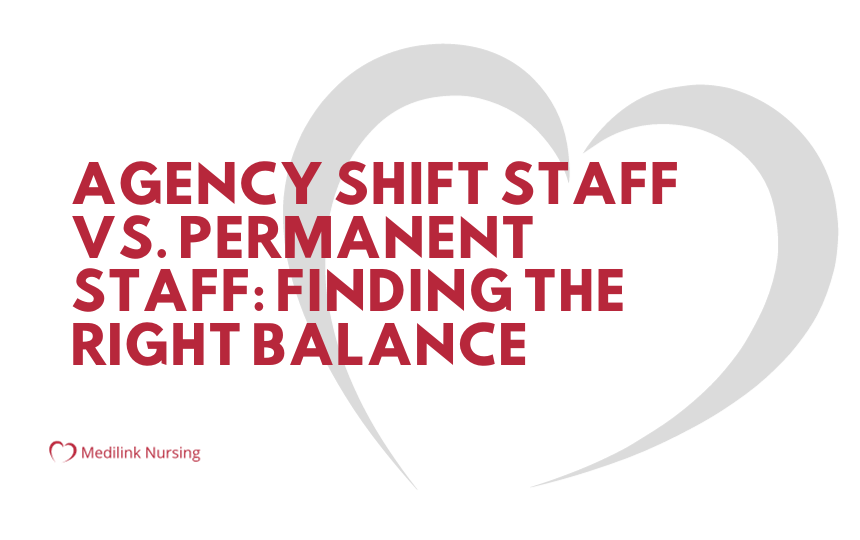 Agency Shift Staff vs. Permanent Staff: Finding the Right Balance