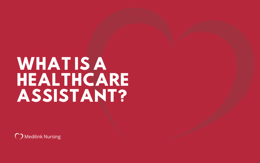 What is a Healthcare Assistant?