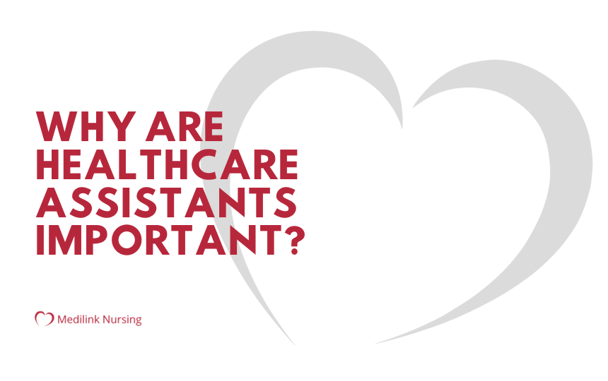 Why are healthcare assistants important